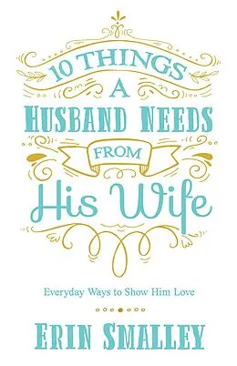 E-Book (epub) 10 Things a Husband Needs from His Wife von Erin Smalley
