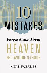 E-Book (epub) 10 Mistakes People Make About Heaven, Hell, and the Afterlife von Mike Fabarez