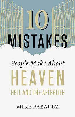 E-Book (epub) 10 Mistakes People Make About Heaven, Hell, and the Afterlife von Mike Fabarez