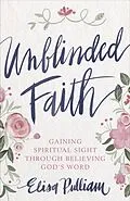 E-Book (epub) Unblinded Faith von Elisa Pulliam