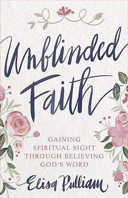 E-Book (epub) Unblinded Faith von Elisa Pulliam