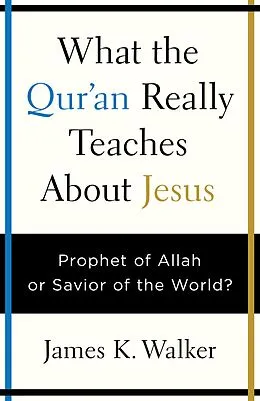 E-Book (epub) What the Quran Really Teaches About Jesus von James K. Walker