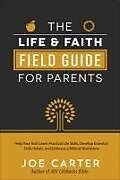 Kartonierter Einband Life and Faith Field Guide for Parents von Joe Carter