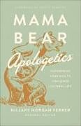 Couverture cartonnée Mama Bear Apologetics: Empowering Your Kids to Challenge Cultural Lies de Hillary Morgan Ferrer