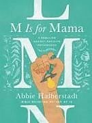 Livre Relié M Is for Mama: A Rebellion Against Mediocre Motherhood de Abbie Halberstadt