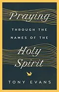 E-Book (epub) Praying Through the Names of the Holy Spirit von Tony Evans