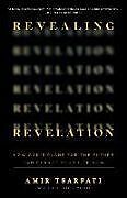 Kartonierter Einband Revealing Revelation: How God's Plans for the Future Can Change Your Life Now von Amir Tsarfati