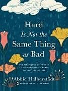 Livre Relié Hard Is Not the Same Thing as Bad de Abbie Halberstadt