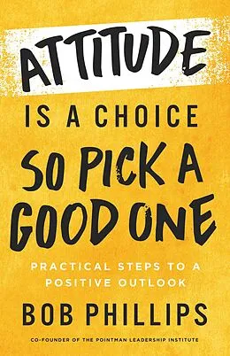 E-Book (epub) Attitude Is a Choice-So Pick a Good One von Bob Phillips