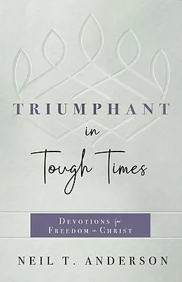 E-Book (epub) Triumphant in Tough Times von Neil T. Anderson