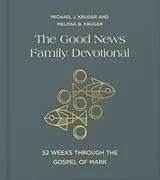 Fester Einband The Good News Family Devotional von Michael J Kruger, Melissa B Kruger