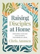 Livre Relié Raising Disciples at Home de Chris Ammen