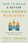 ePUB How to Build a Better Children's Ministry von Chris Ammen