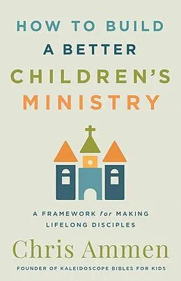 ePUB How to Build a Better Children's Ministry von Chris Ammen