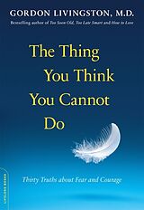 Couverture cartonnée The Thing You Think You Cannot Do de Gordon Livingston