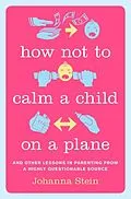 E-Book (epub) How Not to Calm a Child on a Plane von Johanna Stein