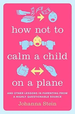E-Book (epub) How Not to Calm a Child on a Plane von Johanna Stein