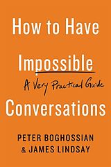 Couverture cartonnée How to Have Impossible Conversations de Peter Boghossian, James Lindsay