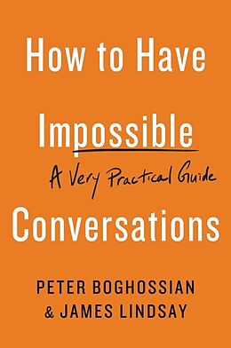 Couverture cartonnée How to Have Impossible Conversations de Peter Boghossian, James Lindsay