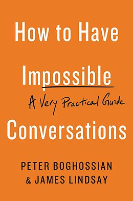 eBook (epub) How to Have Impossible Conversations de Peter Boghossian, James Lindsay