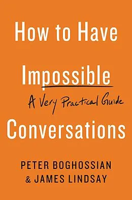 E-Book (epub) How to Have Impossible Conversations von Peter Boghossian, James Lindsay