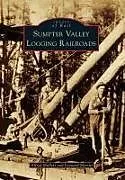 Kartonierter Einband Sumpter Valley Logging Railroads von Alfred Mullett, Leonard Merritt