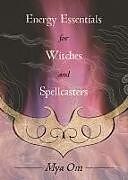 Kartonierter Einband Energy Essentials for Witches and Spellcasters von Mya Om