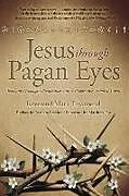 Kartonierter Einband Jesus Through Pagan Eyes von Mark Townsend, Matthew Fox, Barbara Erskine