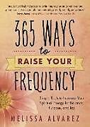 Kartonierter Einband 365 Ways to Raise Your Frequency von Melissa Alvarez