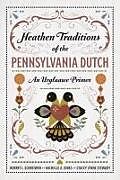 Couverture cartonnée Heathen Traditions of the Pennsylvania Dutch de Robert L Schreiwer, Michelle A Jones, Stacey Lynne Stewart