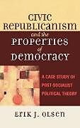 Fester Einband Civic Republicanism and the Properties of Democracy von Erik J. Olsen