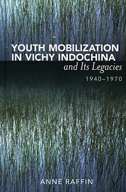 Livre Relié Youth Mobilization in Vichy Indochina and Its Legacies, 1940 to 1970 de Anne Raffin