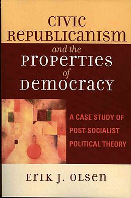 Fester Einband Civic Republicanism and the Properties of Democracy von Erik J. Olsen