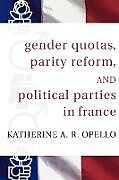 Kartonierter Einband Gender Quotas, Parity Reform, and Political Parties in France von Katherine A. R. Opello