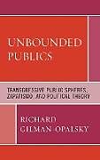 Fester Einband Unbounded Publics von Richard Gilman-Opalsky