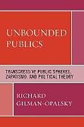 Kartonierter Einband Unbounded Publics von Richard Gilman-Opalsky