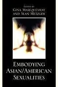 Kartonierter Einband Embodying Asian/American Sexualities von Gina Masequesmay, Sean Metzger