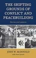 E-Book (epub) The Shifting Grounds of Conflict and Peacebuilding von John W. Mcdonald, Noa Zanolli