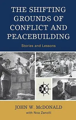E-Book (epub) The Shifting Grounds of Conflict and Peacebuilding von John W. Mcdonald, Noa Zanolli