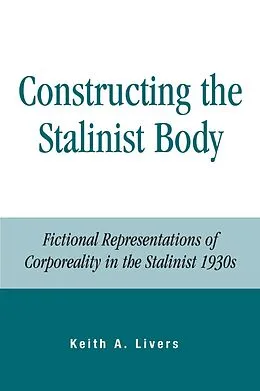 E-Book (epub) Constructing the Stalinist Body von Keith A. Livers