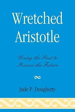 E-Book (epub) Wretched Aristotle von Jude P. Dougherty