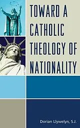 E-Book (epub) Toward a Catholic Theology of Nationality von Dorian Llywelyn