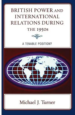 E-Book (epub) British Power and International Relations during the 1950s von Michael J. Turner