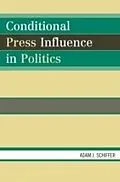 E-Book (pdf) Conditional Press Influence in Politics von Adam J. Schiffer