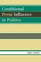 E-Book (pdf) Conditional Press Influence in Politics von Adam J. Schiffer