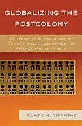 E-Book (epub) Globalizing the Postcolony von Claire H. Griffiths