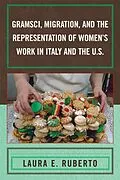 E-Book (epub) Gramsci, Migration, and the Representation of Women's Work in Italy and the U.S. von Laura E. Ruberto