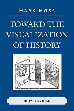E-Book (epub) Toward the Visualization of History von Mark Moss