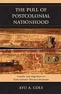 E-Book (epub) The Pull of Postcolonial Nationhood von Ayo A. Coly