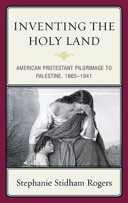 E-Book (epub) Inventing the Holy Land von Stephanie Stidham Rogers